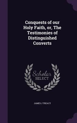 Produktbild: Conquests of our Holy Faith, or, The Testimonies of Distinguished Converts