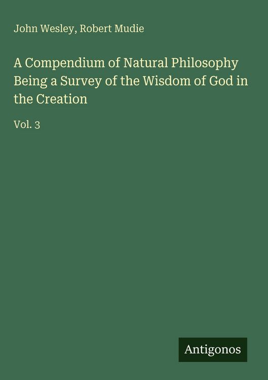 Produktbild: A Compendium of Natural Philosophy Being a Survey of the Wisdom of God in the Creation