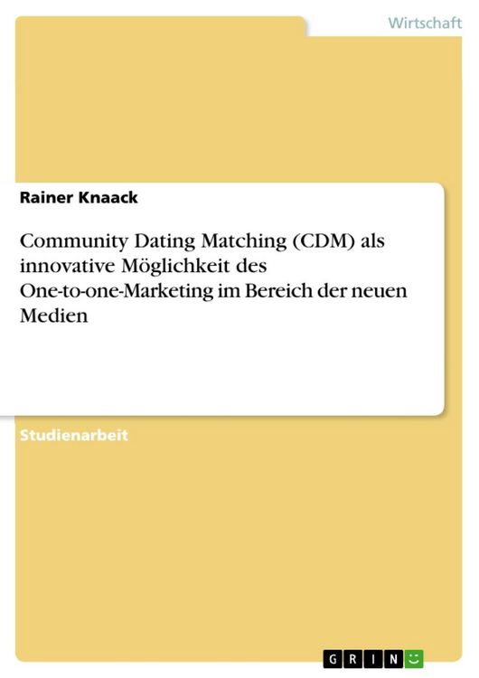 Produktbild: Community Dating Matching (CDM) als innovative M&ouml;glichkeit des One-to-one-Marketing im Bereich der neuen Medien
