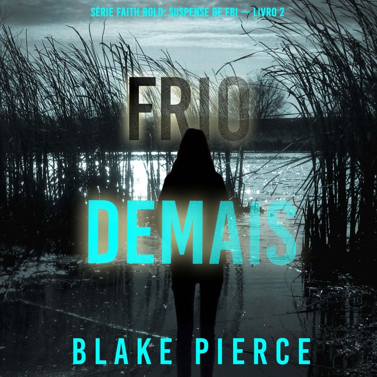 Produktbild: Frio Demais (S&eacute;rie Faith Bold: Suspense de FBI &mdash; Livro 2)