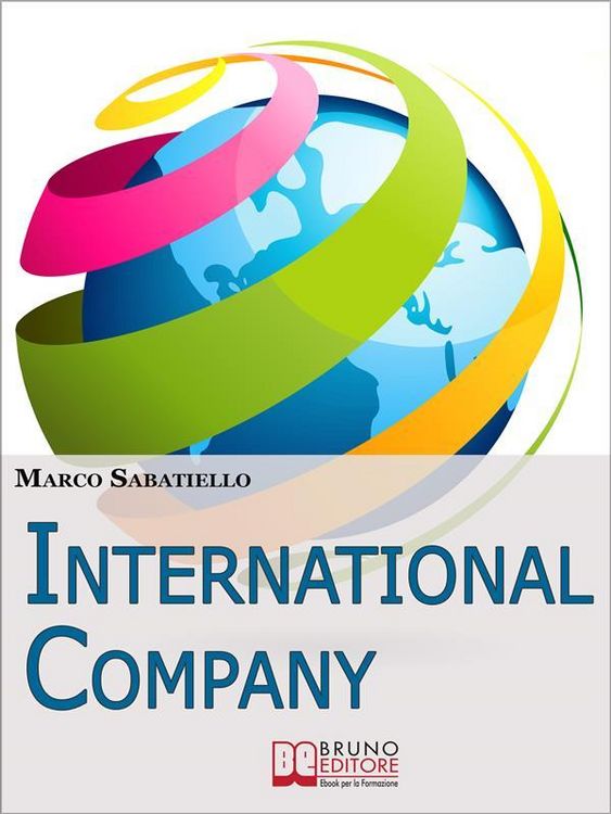 Produktbild: International Company. Come Sviluppare una Nuova Impresa all'Estero Costruita su Idee e Prodotti Innovativi. (Ebook Italiano - Anteprima Gratis)