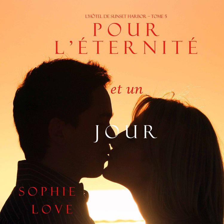 Produktbild: Pour L'&eacute;ternit&eacute;, et un Jour (L'H&ocirc;tel de Sunset Harbor &ndash; Tome 5)