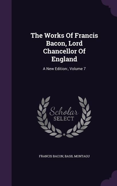 Produktbild: The Works Of Francis Bacon, Lord Chancellor Of England