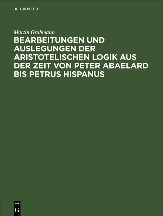 Produktbild: Bearbeitungen und Auslegungen der aristotelischen Logik aus der Zeit von Peter Abaelard bis Petrus Hispanus