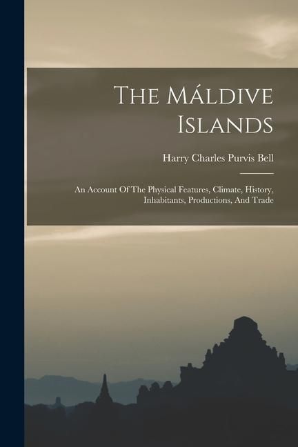 Produktbild: The M&aacute;ldive Islands: An Account Of The Physical Features, Climate, History, Inhabitants, Productions, And Trade