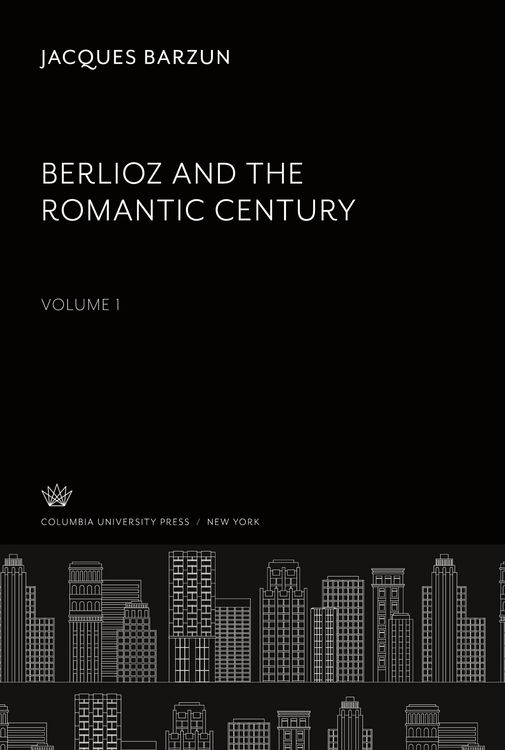 Produktbild: Berlioz and the Romantic Century. Volume I