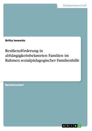 Produktbild: Resilienzf&ouml;rderung in abh&auml;ngigkeitsbelasteten Familien im Rahmen sozialp&auml;dagogischer Familienhilfe