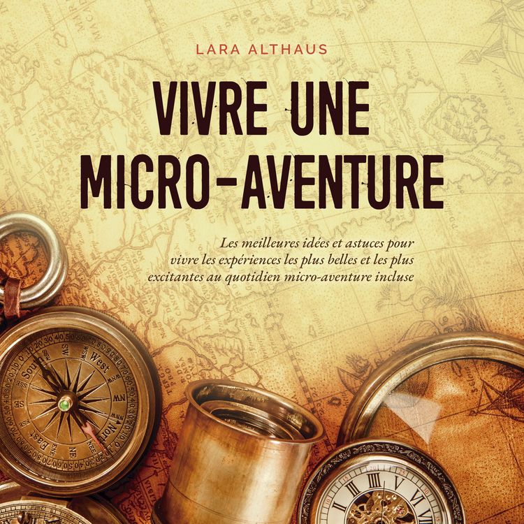 Produktbild: Vivre une micro-aventure Les meilleures id&eacute;es et astuces pour vivre les exp&eacute;riences les plus belles et les plus excitantes au quotidien micro-aventure incluse