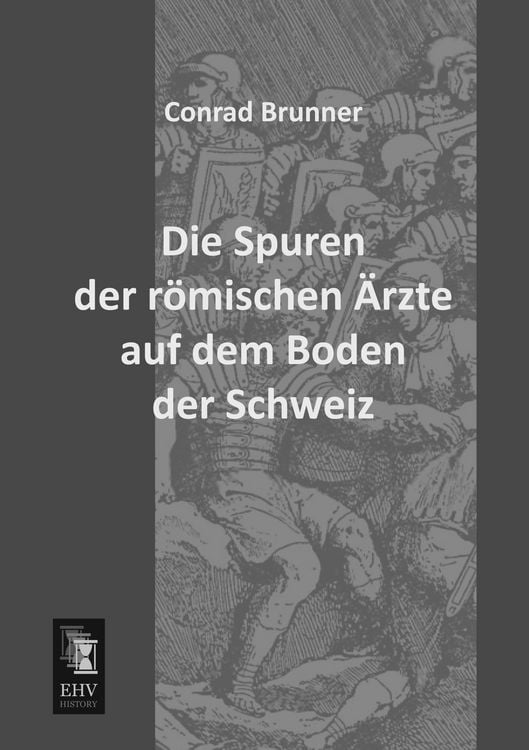 Produktbild: Die Spuren der r&ouml;mischen &Auml;rzte auf dem Boden der Schweiz