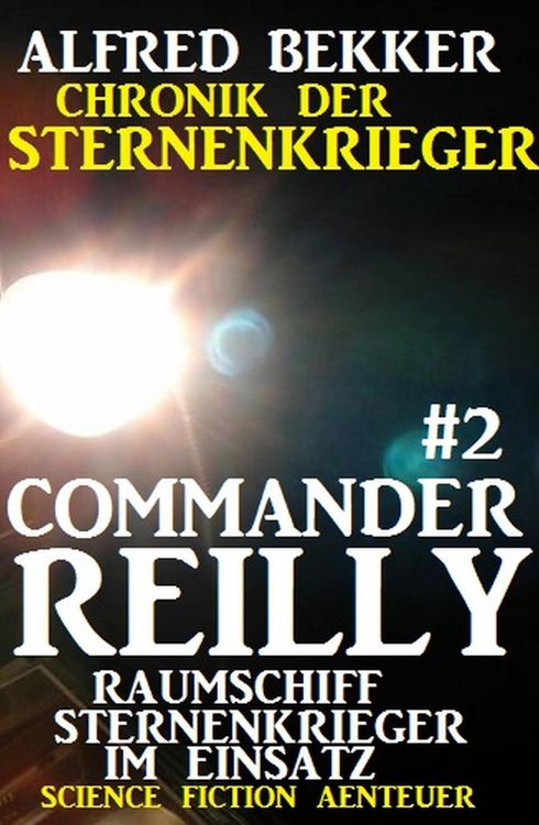 Produktbild: Commander Reilly #2 - Raumschiff Sternenkrieger im Einsatz: Chronik der Sternenkrieger
