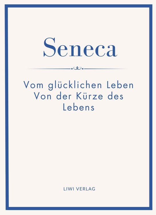 Produktbild: Seneca: Vom gl&uuml;cklichen Leben / Von der K&uuml;rze des Lebens. Neuausgabe.
