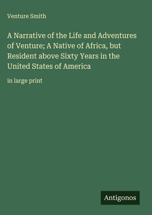 Produktbild: A Narrative of the Life and Adventures of Venture; A Native of Africa, but Resident above Sixty Years in the United States of America