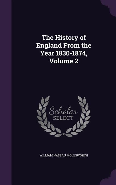 Produktbild: The History of England From the Year 1830-1874, Volume 2