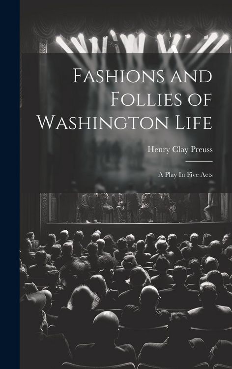 Produktbild: Fashions and Follies of Washington Life: A Play In Five Acts