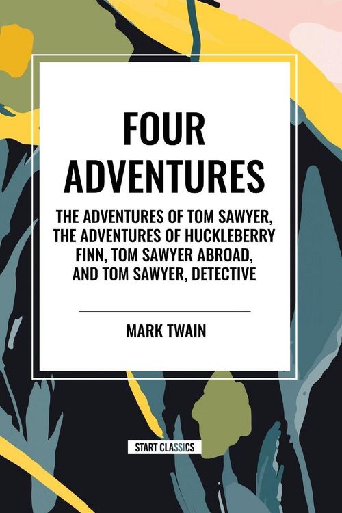Produktbild: Tom Sawyer: Four Adventures the Adventures of Tom Sawyer; The Adventures of Huckleberry Finn; Tom Sawyer Abroad; Tom Sawyer, Detective