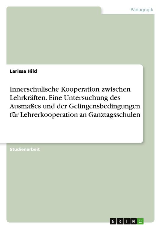 Produktbild: Innerschulische Kooperation zwischen Lehrkr&auml;ften. Eine Untersuchung des Ausma&szlig;es und der Gelingensbedingungen f&uuml;r Lehrerkooperation an Ganztagsschulen