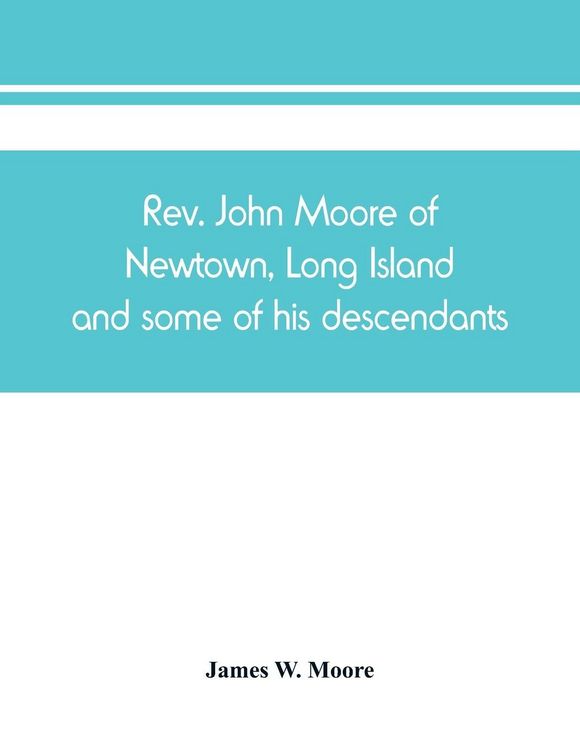 Produktbild: Rev. John Moore of Newtown, Long Island, and some of his descendants