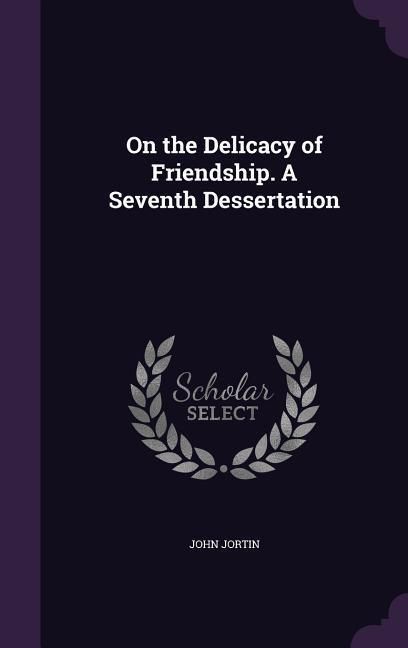 Produktbild: On the Delicacy of Friendship. A Seventh Dessertation