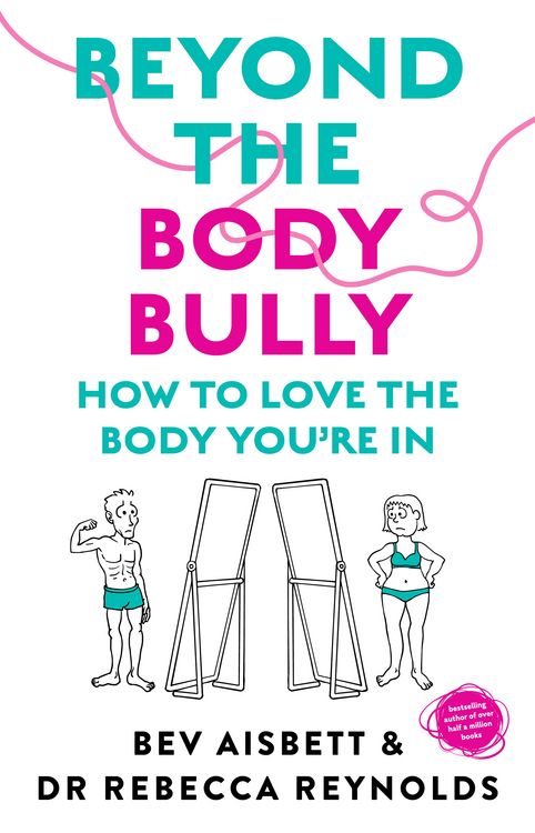 Produktbild: Beyond the Body Bully: How to love the body you're in with this practical expert guide from the bestselling author of LIVING WITH IT, for readers of L