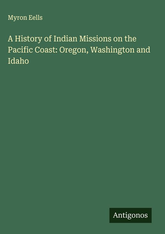 Produktbild: A History of Indian Missions on the Pacific Coast: Oregon, Washington and Idaho