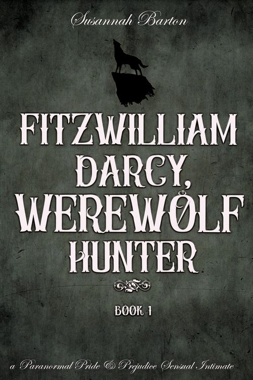 Produktbild: Fitzwilliam Darcy, Werewolf Hunter (Pride and Prejudice and Werewolves, #1)