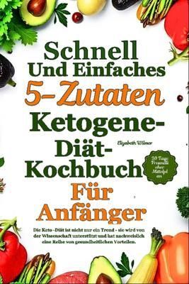 Produktbild: Schnelles Und Einfaches 5-Zutaten-Ketogene-Di&auml;t-Kochbuch F&uuml;r Anf&auml;nger