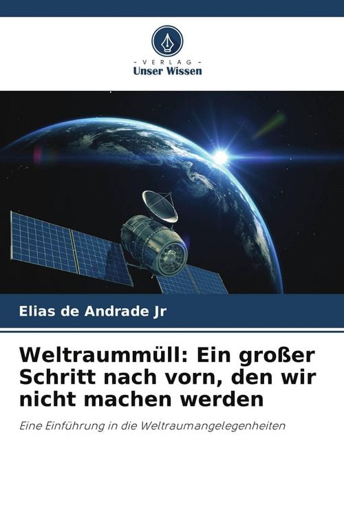 Produktbild: Weltraumm&uuml;ll: Ein gro&szlig;er Schritt nach vorn, den wir nicht machen werden