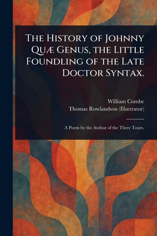 Produktbild: The History of Johnny Qu&aelig; Genus, the Little Foundling of the Late Doctor Syntax.