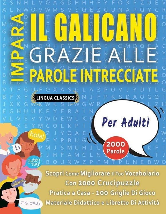 Produktbild: IMPARA IL GALICANO GRAZIE ALLE PAROLE INTRECCIATE - PER ADULTI - Scopri Come Migliorare Il Tuo Vocabolario Con 2000 Crucipuzzle e Pratica a Casa - 100 Griglie Di Gioco - Materiale Didattico e Libretto Di Attivit&agrave;