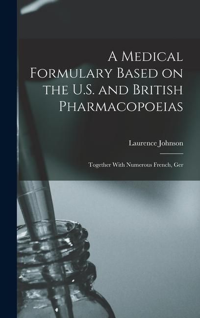 Produktbild: A Medical Formulary Based on the U.S. and British Pharmacopoeias; Together With Numerous French, Ger