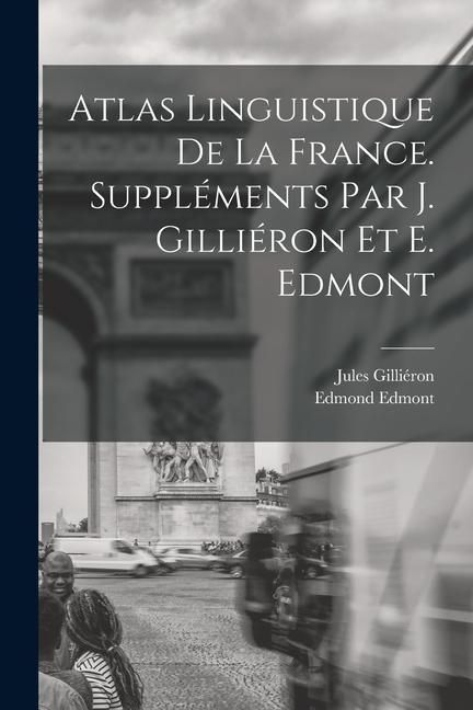 Produktbild: Atlas linguistique de la France. Suppl&eacute;ments par J. Gilli&eacute;ron et E. Edmont