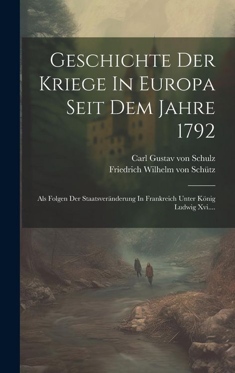 Produktbild: Geschichte Der Kriege In Europa Seit Dem Jahre 1792: Als Folgen Der Staatsver&auml;nderung In Frankreich Unter K&ouml;nig Ludwig Xvi....