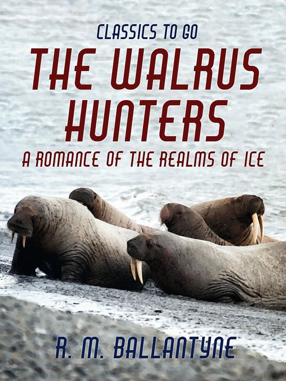 Produktbild: The Walrus Hunters A Romance of the Realms of Ice