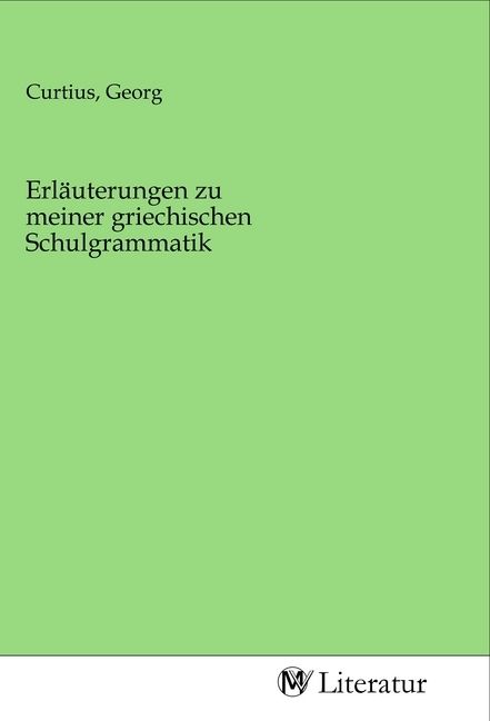 Produktbild: Erl&auml;uterungen zu meiner griechischen Schulgrammatik
