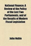 Produktbild: National Finance; A Review of the Policy of the Last Two Parliaments, and of the Results of Modern Fiscal Legislation