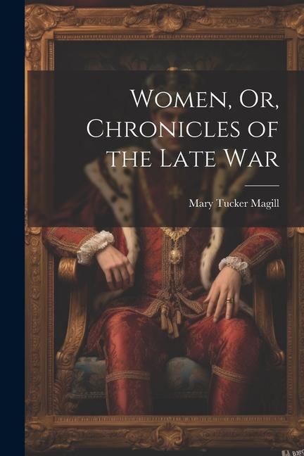 Produktbild: Women, Or, Chronicles of the Late War