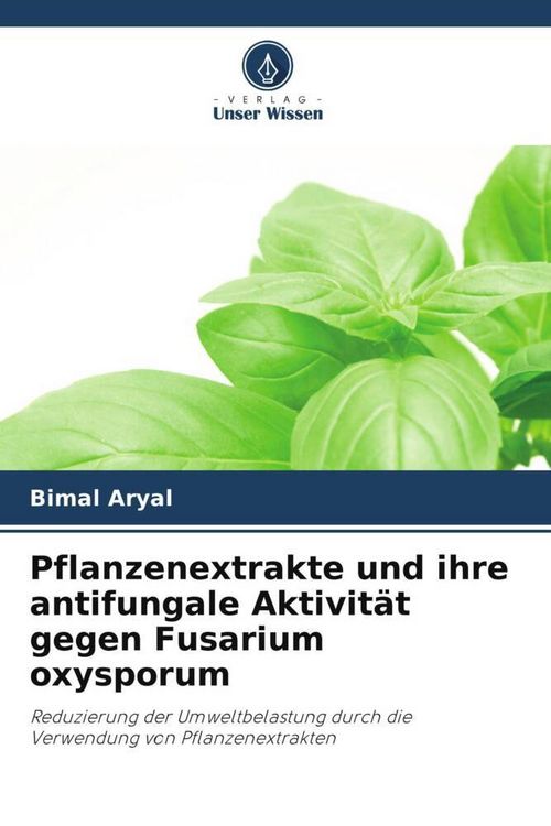 Produktbild: Pflanzenextrakte und ihre antifungale Aktivit&auml;t gegen Fusarium oxysporum