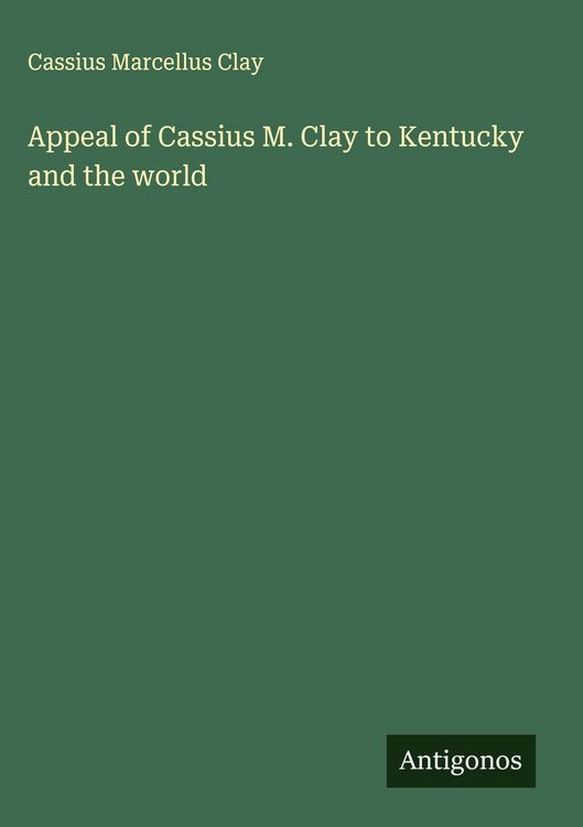 Produktbild: Appeal of Cassius M. Clay to Kentucky and the world