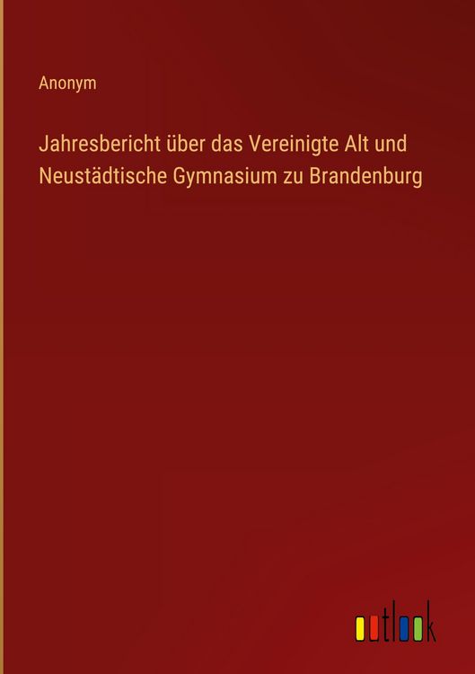 Produktbild: Jahresbericht &uuml;ber das Vereinigte Alt und Neust&auml;dtische Gymnasium zu Brandenburg