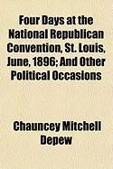 Produktbild: Four Days at the National Republican Convention, St. Louis, June, 1896; And Other Political Occasions
