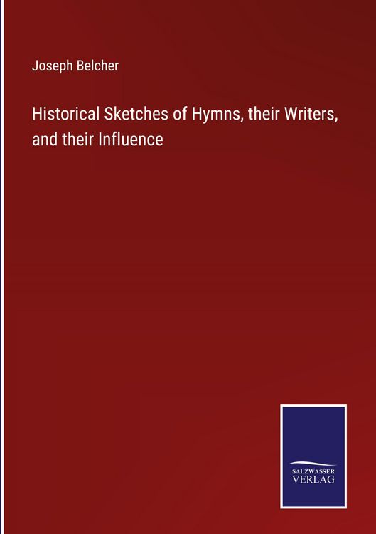 Produktbild: Historical Sketches of Hymns, their Writers, and their Influence