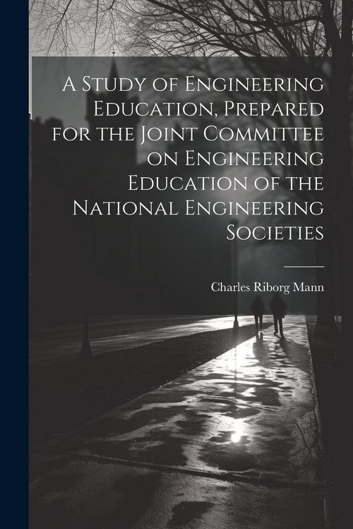 Produktbild: A Study of Engineering Education, Prepared for the Joint Committee on Engineering Education of the National Engineering Societies