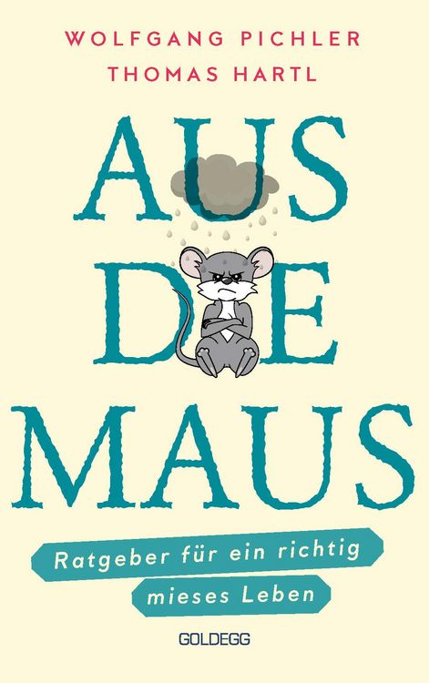 Produktbild: Aus die Maus - Ratgeber f&uuml;r ein richtig mieses Leben. Gr&uuml;beln und Schwarzmalen macht doch Spa&szlig;! Negative Denkmuster austricksen & eine positive Leb