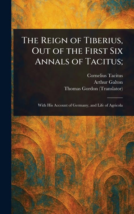 Produktbild: The Reign of Tiberius, Out of the First Six Annals of Tacitus;
