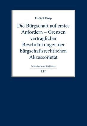 Produktbild: Die B&uuml;rgschaft auf erstes Anfordern - Grenzen vertraglicher Beschr&auml;nkungen der b&uuml;rgschaftsrechtlichen Akzessoriet&auml;t