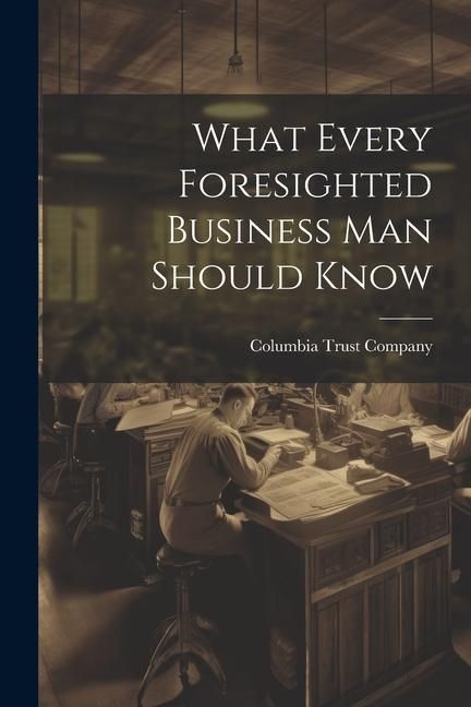 Produktbild: What Every Foresighted Business Man Should Know