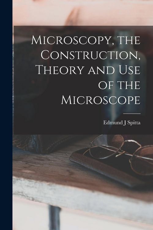 Produktbild: Microscopy, the Construction, Theory and use of the Microscope