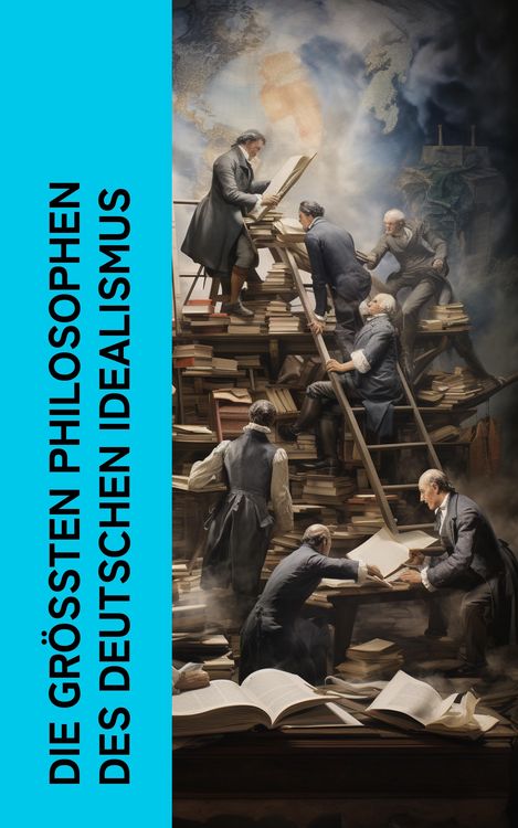 Produktbild: Die gr&ouml;&szlig;ten Philosophen des Deutschen Idealismus
