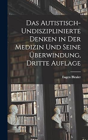 Produktbild: Das Autistisch-undisziplinierte Denken in der Medizin und Seine &Uuml;berwindung, dritte Auflage