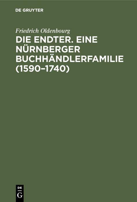 Produktbild: Die Endter. Eine N&uuml;rnberger Buchh&auml;ndlerfamilie (1590-1740)